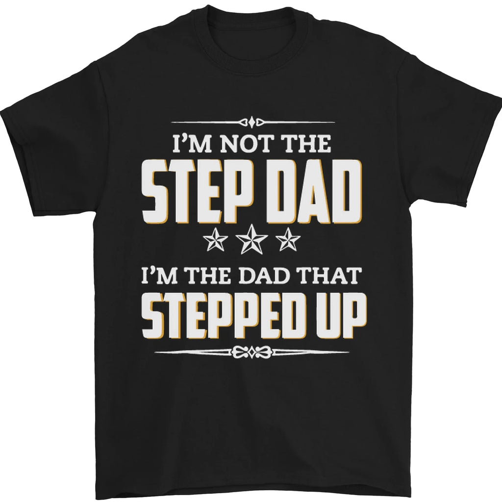 Im Not the Step Dad Stepped Up Fathers Day Mens T-Shirt 100% Cotton