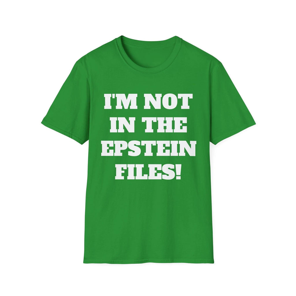 I'm Not In The Epstein Files T-Shirt - Funny Shirt, Political Statement