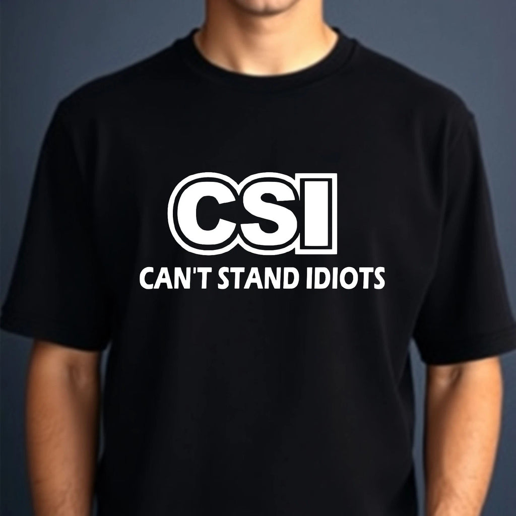 Can’t Stand Idiots CSI T-Shirt Funny Sarcastic Dad Joke Novelty Gift Men's Tee