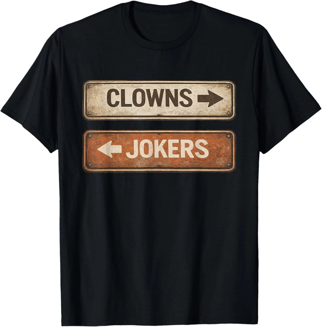 Clowns and Jokers Funny Sarcastic Quote Men Women T-shirt