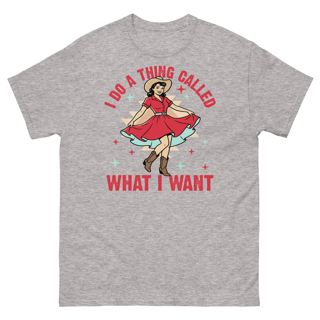 I Do a Thing Called What I Want Western Cowgirl Sarcastic Unisex Classic Tee