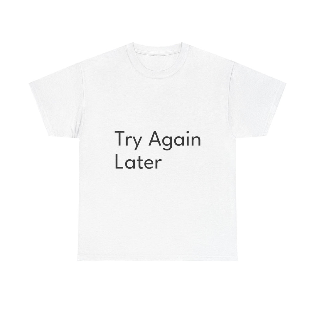 Try Again Later Shirt Funny Casual Graphic Tee Joke Gift