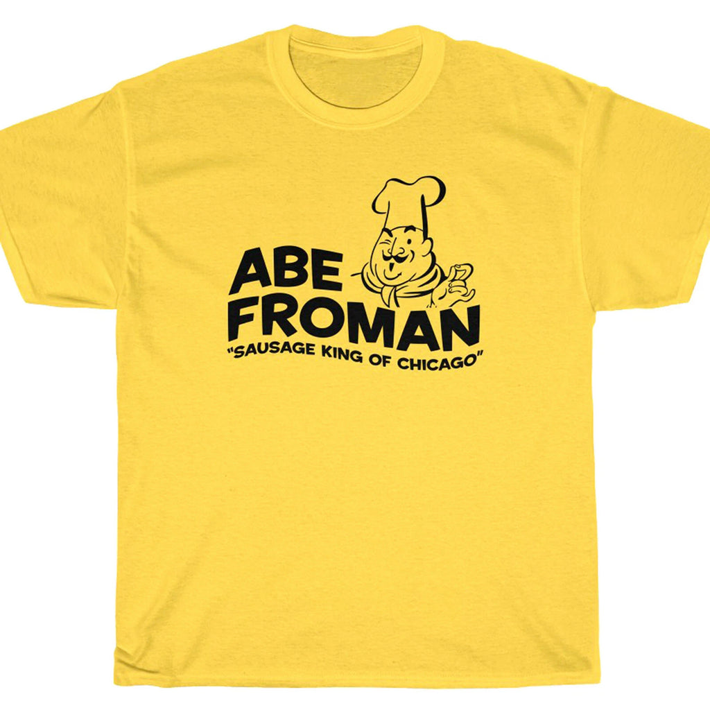 ABE FROMAN T-Shirt - Ferris Sausage King Chicago Bueller's Day Off