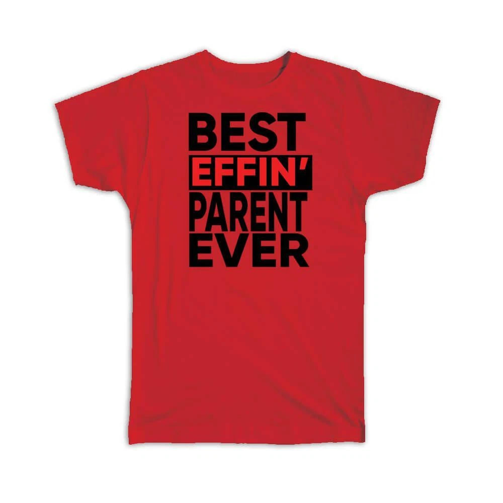 Gift T-Shirt : Best Effin PARENT Ever Family Funny Joke F*cking