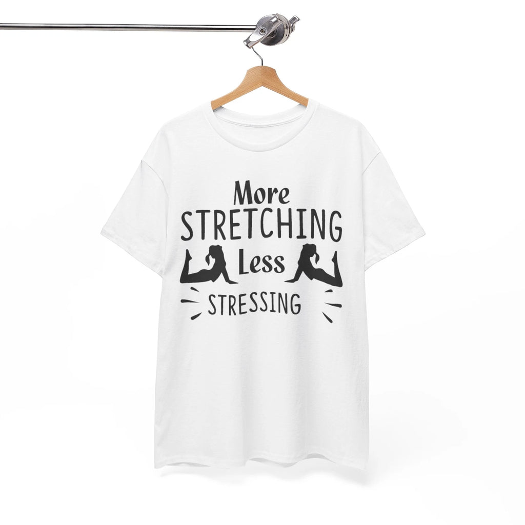 More Stretching Less Stressing Shirt | Hilarious Comedy T-Shirt | Fun & Witty
