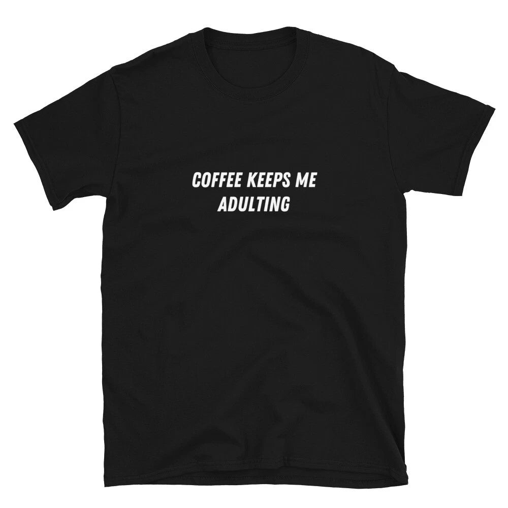 Coffee keeps me adulting Witty Sarcastic Novelty T-Shirt