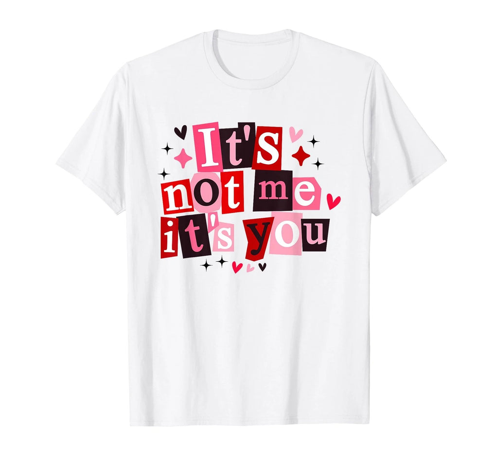 It's Not Me It's You Funny Sarcastic Quote T-Shirt
