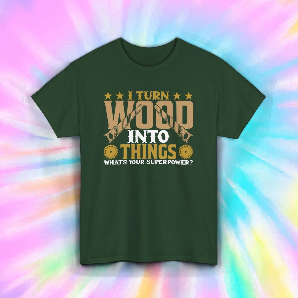 I Turn Wood Into Things Shirt Funny Woodworking Carpenter Tee S-5XL