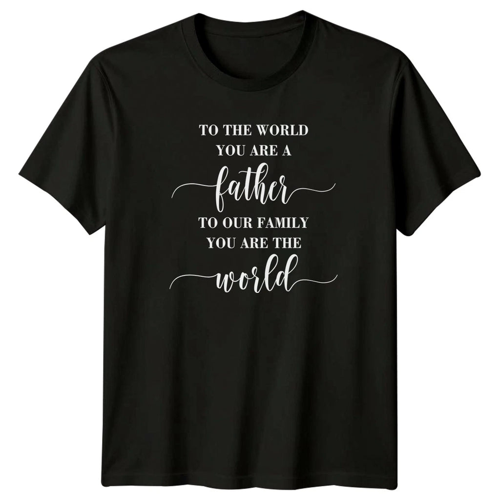 To The World You Are Mens T-Shirt Fathers Day Fatherhood Fathers Day Gift