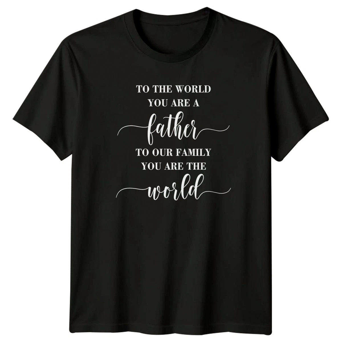 To The World You Are Mens T-Shirt Fathers Day Fatherhood Fathers Day Gift