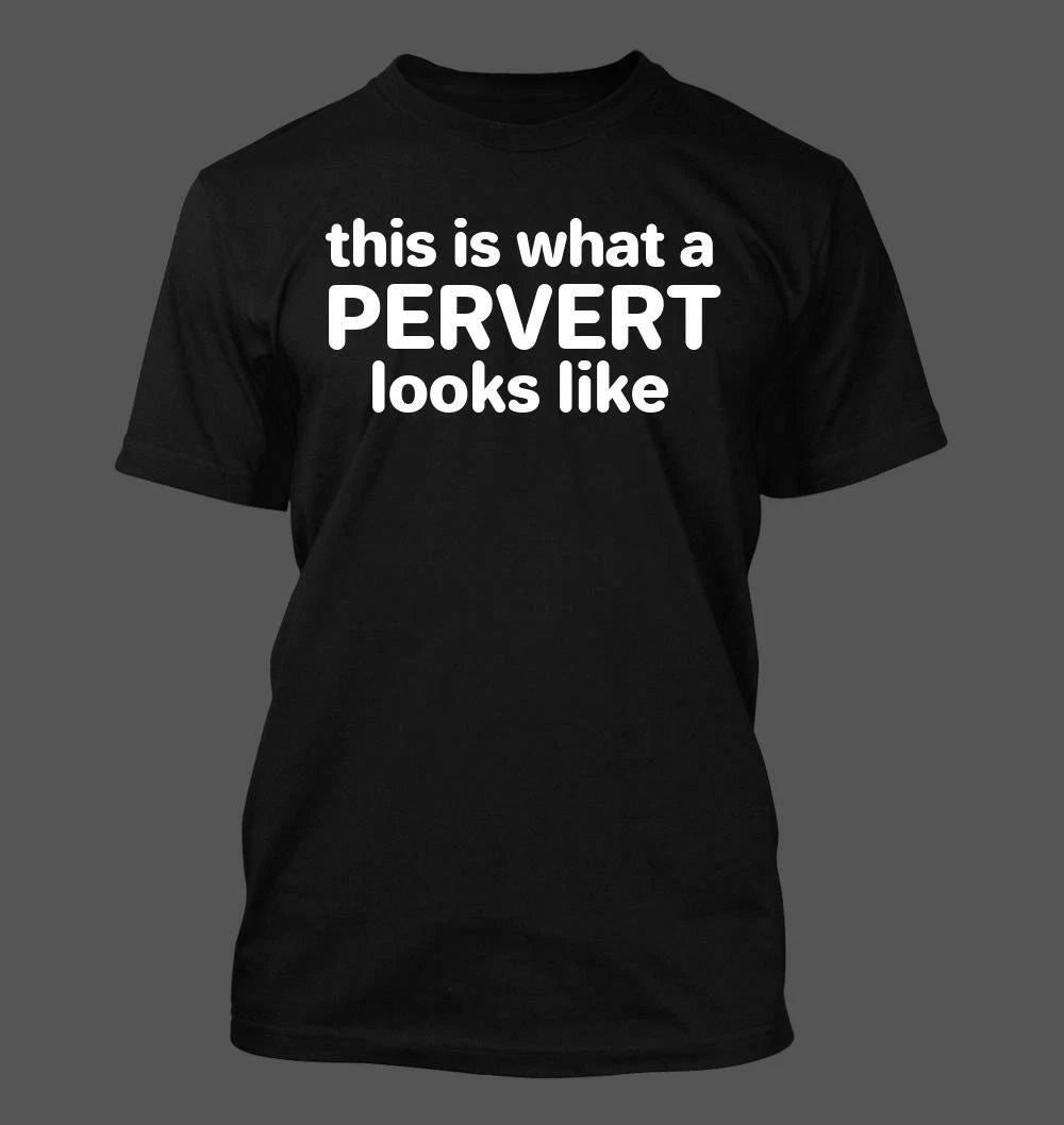 This Is What A Pervert Looks Like - Men's Soft & Comfortable T-Shirt