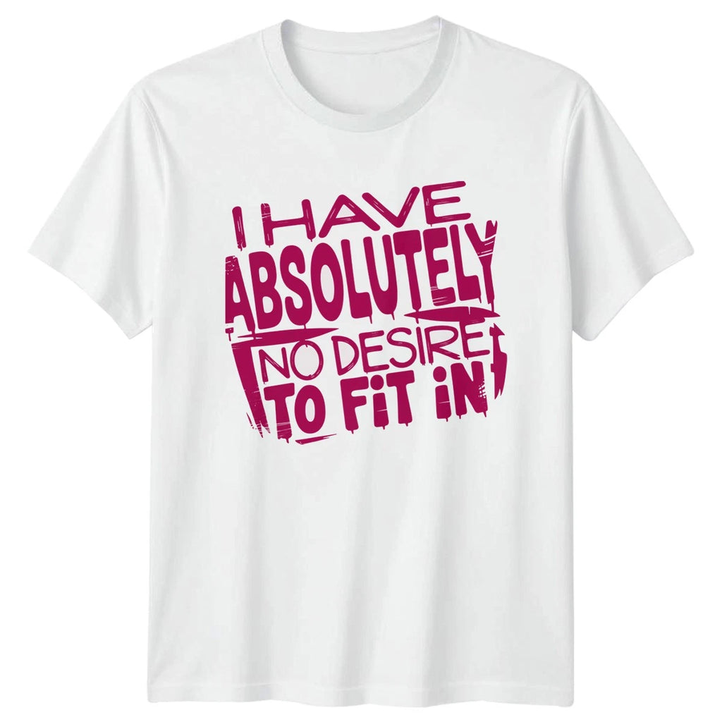 I Have Absolutely No Desire T-Shirt Individuality Birthday Gift For Him And Her