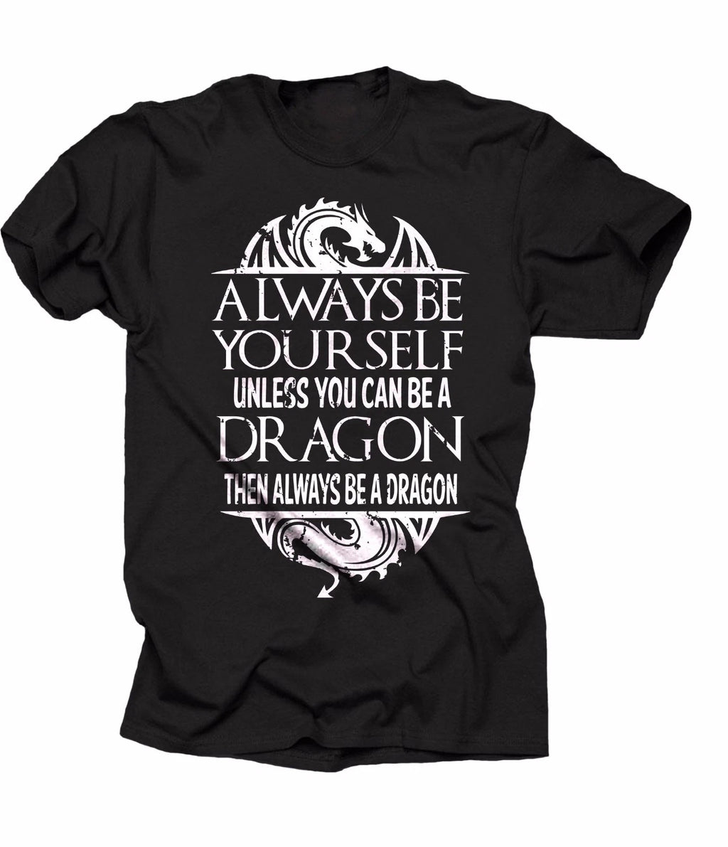 Always Be Yourself Unless You Can Be A Dragon Cool Dragon T-shirt