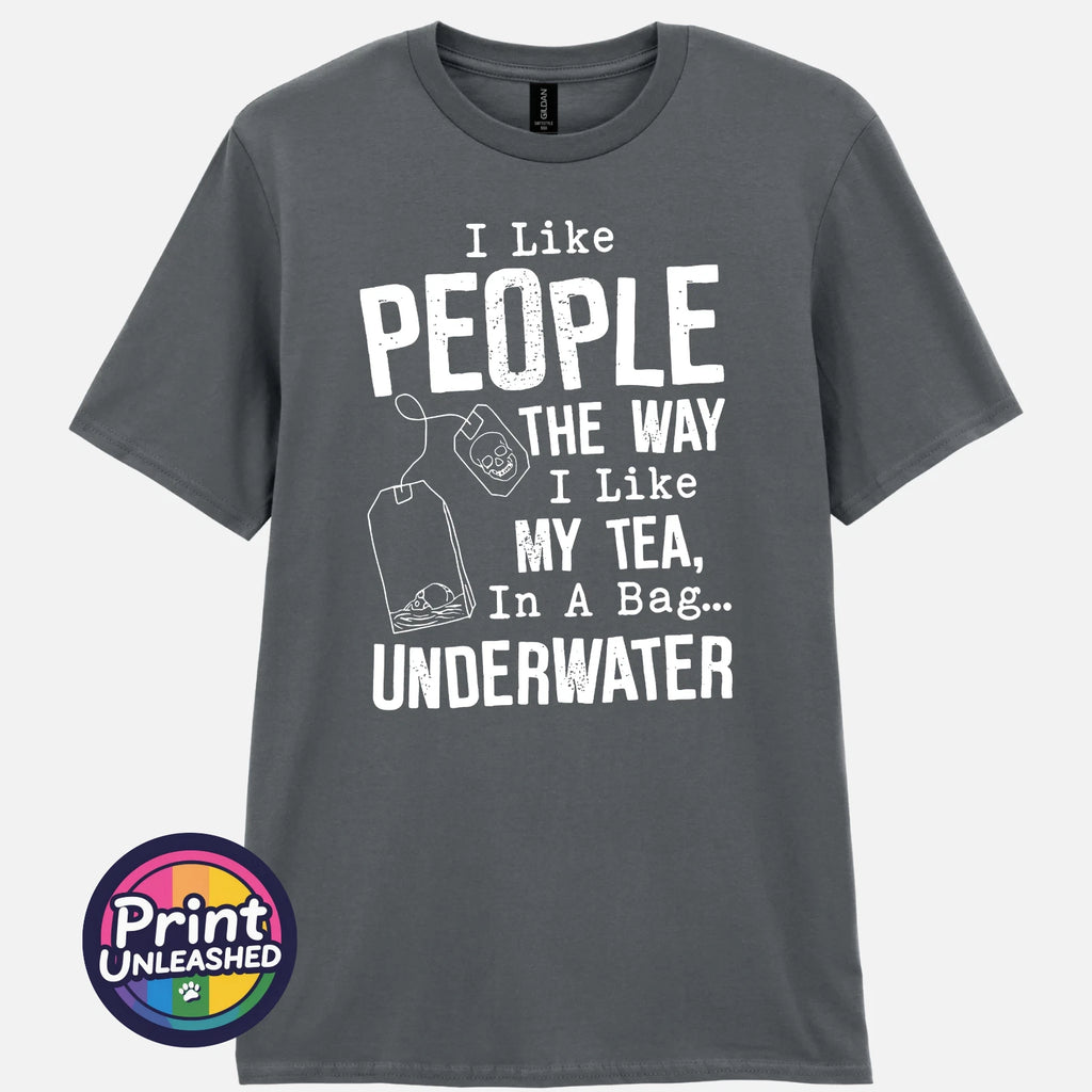 I Like People The Way I Like My Tea T-Shirt Dark Humour Tee Funny Sarcasm Top