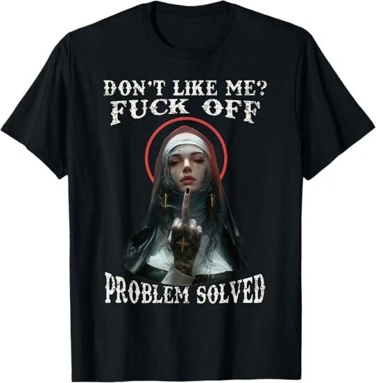 NEW! DON'T LIKE-ME F-OFF Nun Design Best Gift Idea Tee T-Shirt