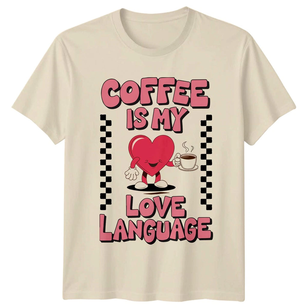 Coffee Is My Love Language T-Shirt Coffee Lover Birthday Gift For Him And Her