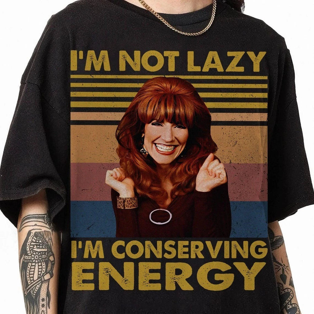 Peggy Bundy Mom Vibes Shirt, I’m Not Lazy I’m Conserving Energy Shirt