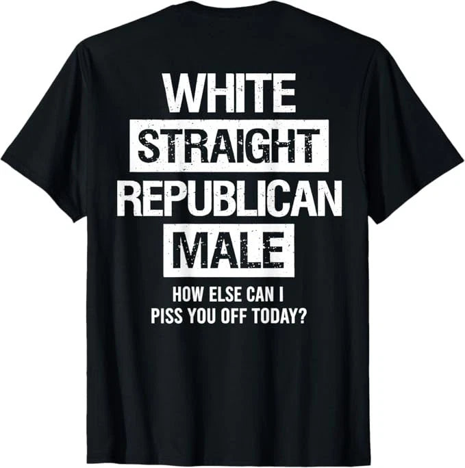 White Straight Republican Male Sarcastic Quote T-Shirt
