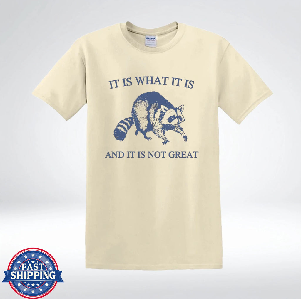 It Is What It Is Raccoon Shirt Funny Sarcastic Quote Humor T-Shirt