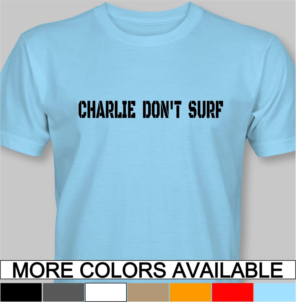 CHARLIE DON'T SURF T-Shirt -surfing shop surfboard apocalypse napalm beach clash