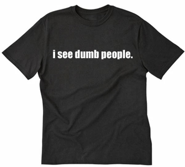 I See Dumb People T-shirt Funny College Smart Geek Rude Humor Tee Shirt