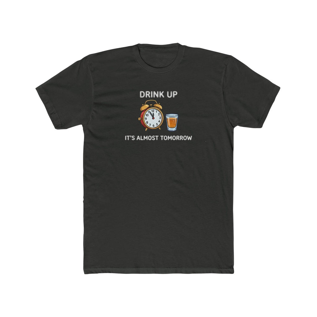 Drink Up It's Almost Tomorrow T-Shirt