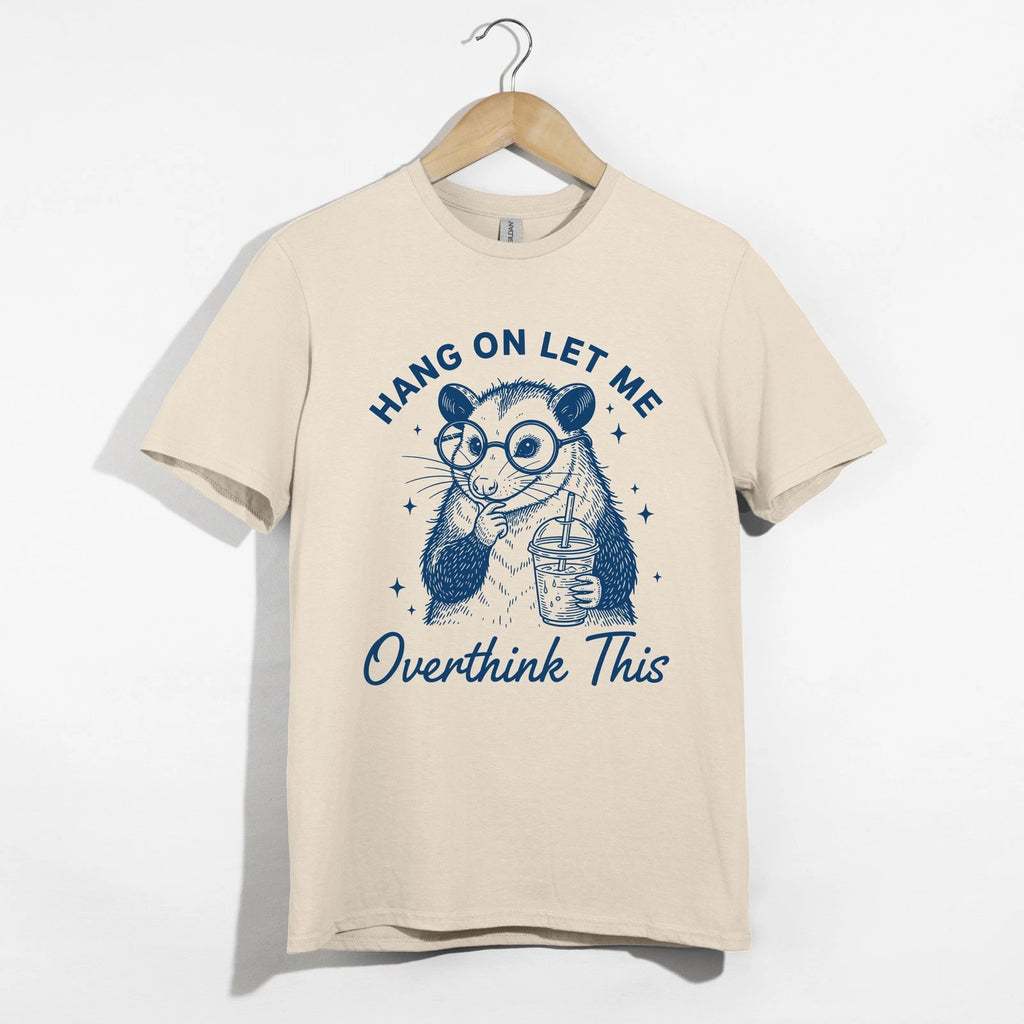 Hang On Let Me Overthink This Shirt, Opossum Tee, Funny Sarcastic T-Shirt Gift