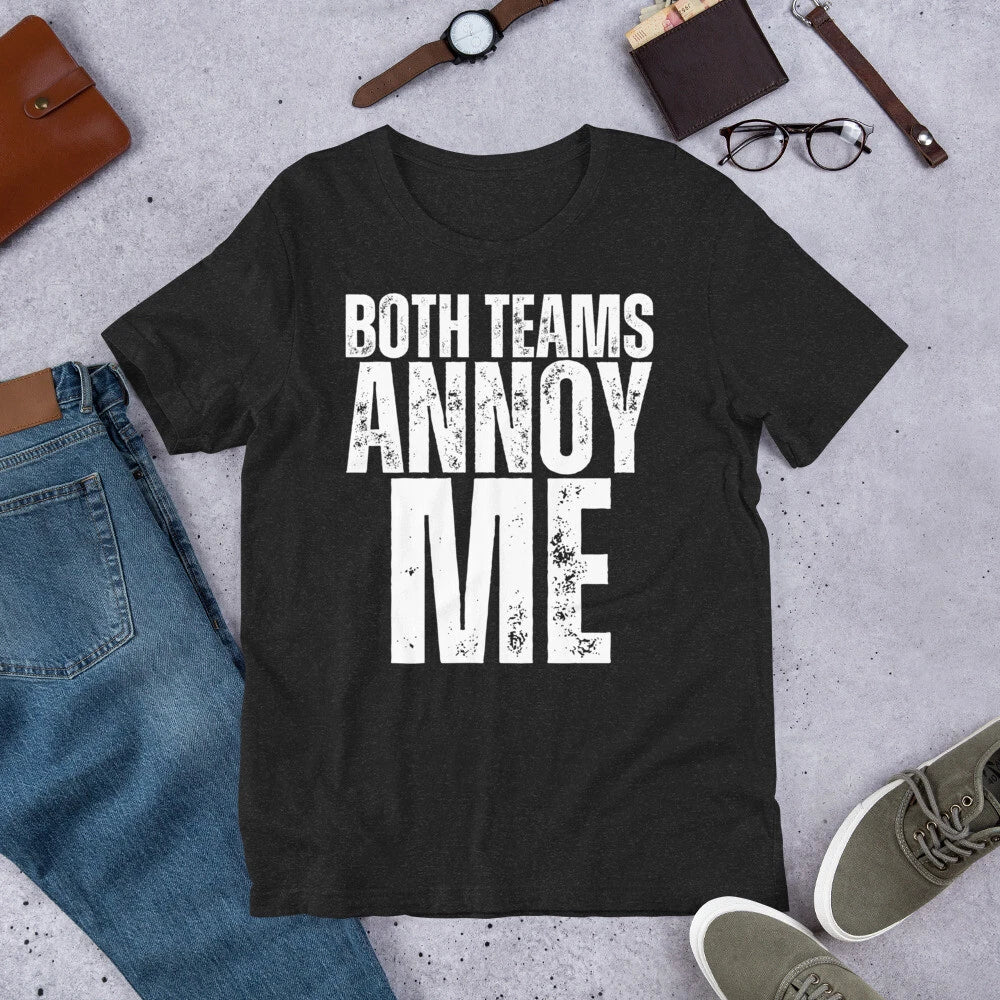 Both Teams Annoy Me Sarcastic Football Tailgate Sarcasm Party Joke t-shirt