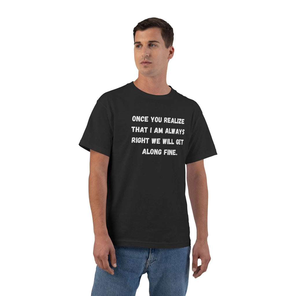 Funny Sarcastic Quote Once You Realize I Am Always Right T-Shirt