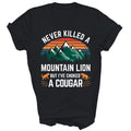 Never Killed A Mountain Lion But I Have Choked A Cougar Unisex Shirt Gift