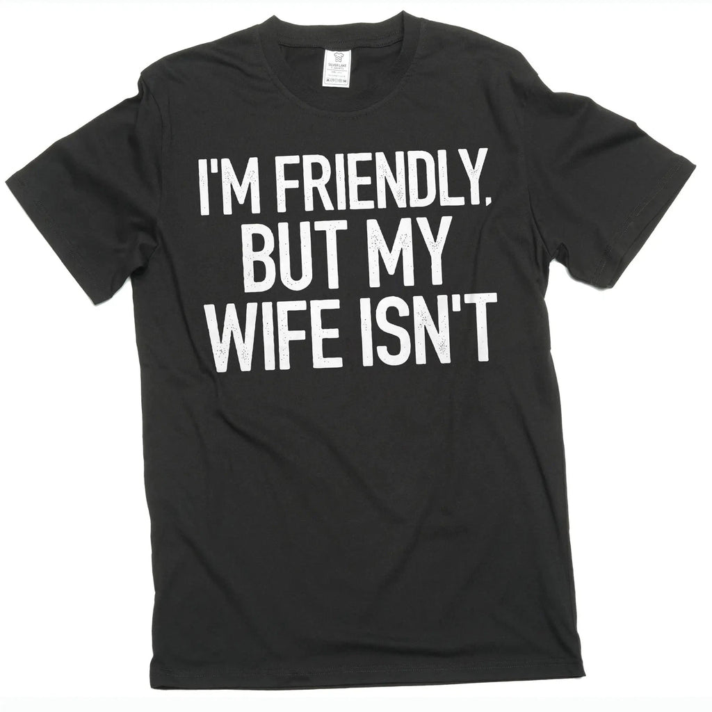 Men's Funny I'm Friendly, But My Wife Isn't Graphic T-shirt