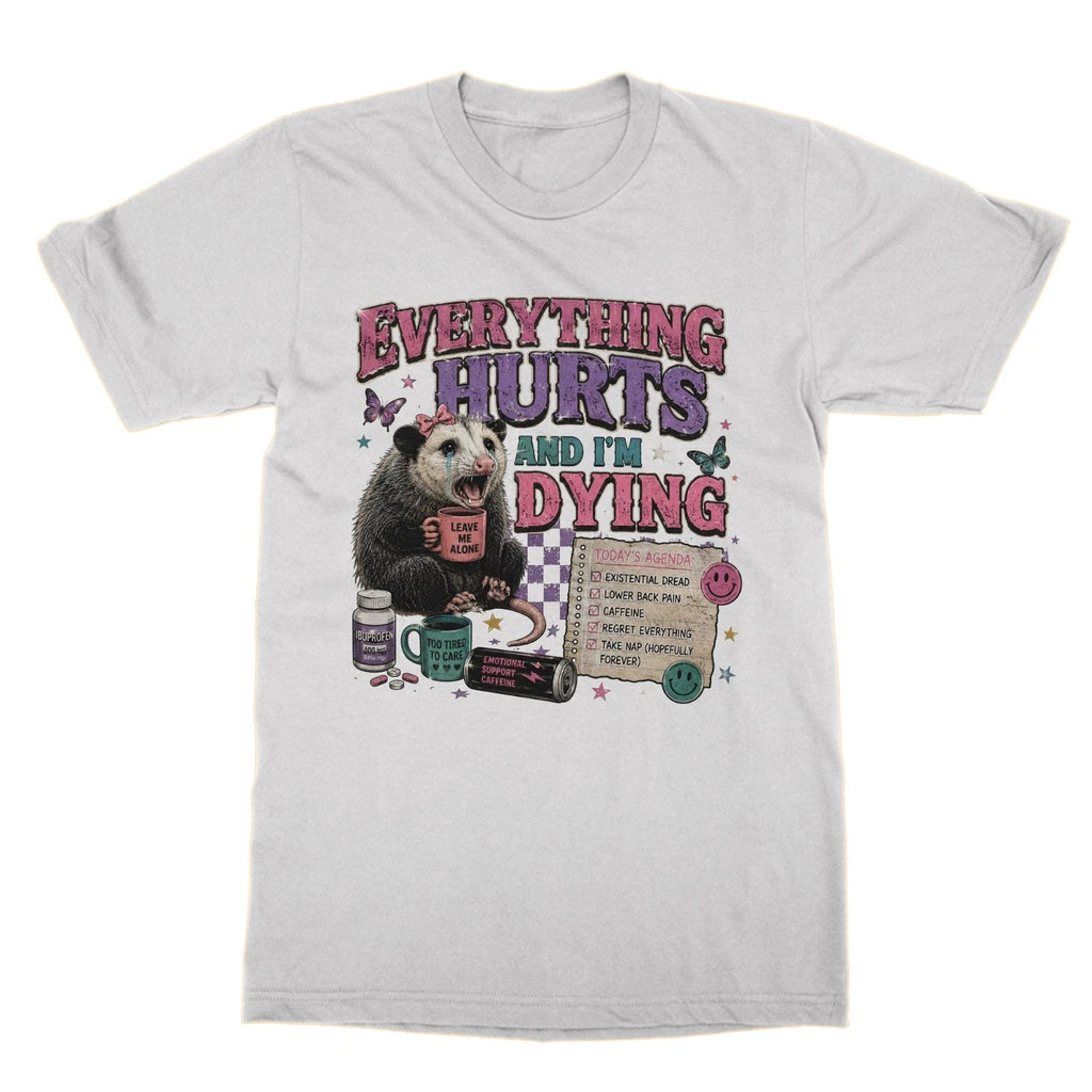 Everything Hurts and I'm Dying tshirt funny meme tee