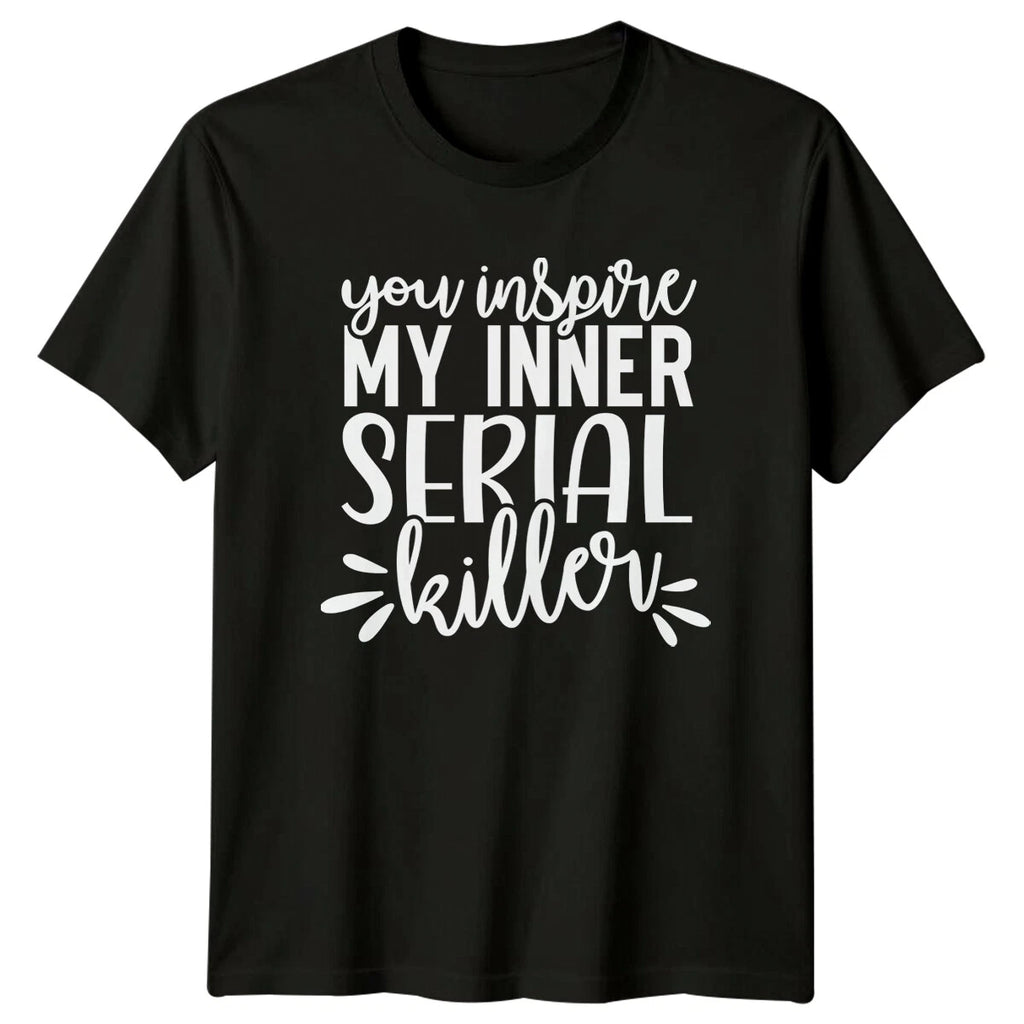 Funny You Inspire My Inner Serial Killer Quote Graphic T-Shirt