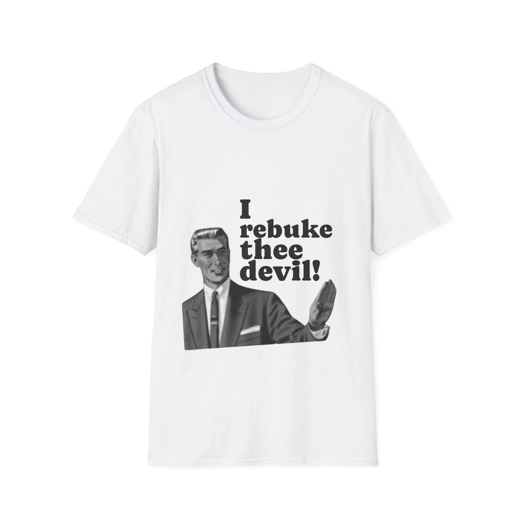 T-Shirt "I Rebuke Thee Devil!" Unisex Softstyle funny meme graphic top