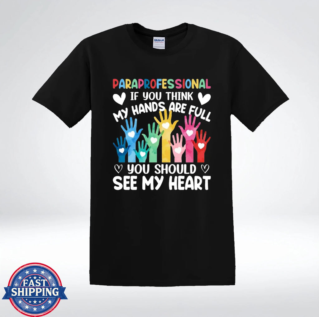 Paraprofessional Shirt If You Think My Hands Are Full Teacher Aide T-Shirt