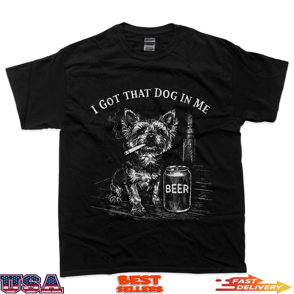 I Got That Dog In Me Funny Yorkie Smoking Cigarette Meme T-Shirt