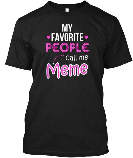 My Favorite People Call Me Meme Gifts For Grandma T-Shirt Made in USA S to 5XL