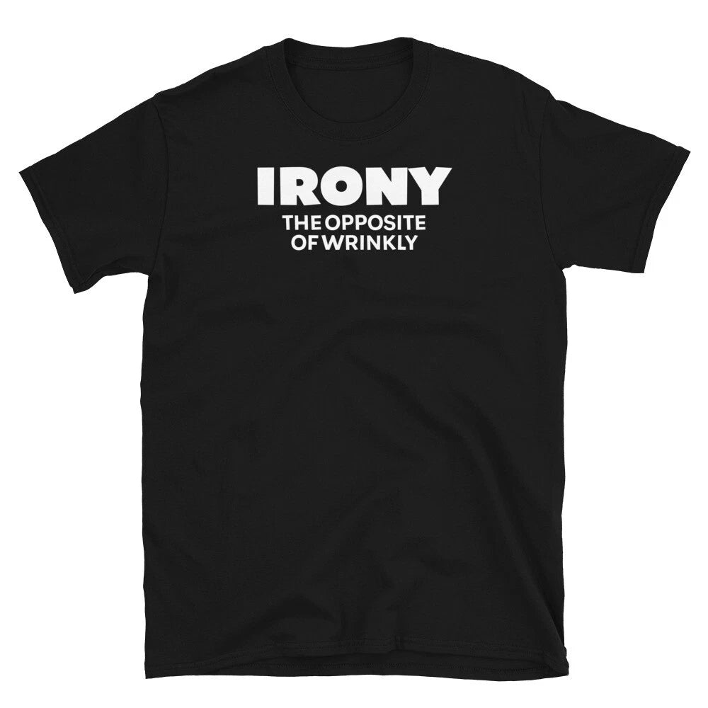 Irony the Opposite of Wrinkly Sarcastic Novelty Short-Sleeve Unisex T-Shirt