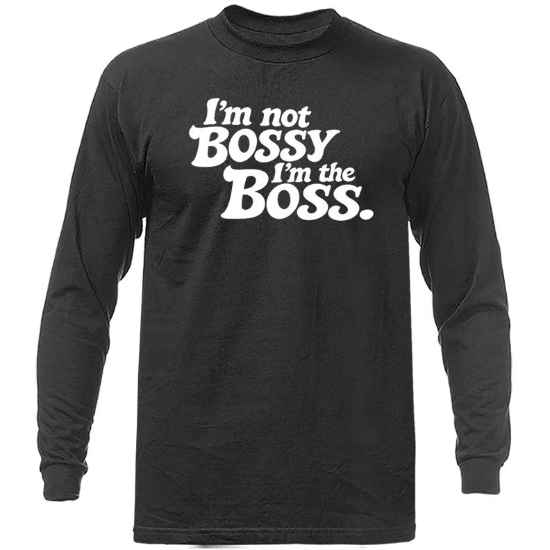 I'm Not Bossy I'm The Boss Funny Sarcastic Quote Long Sleeve Shirt