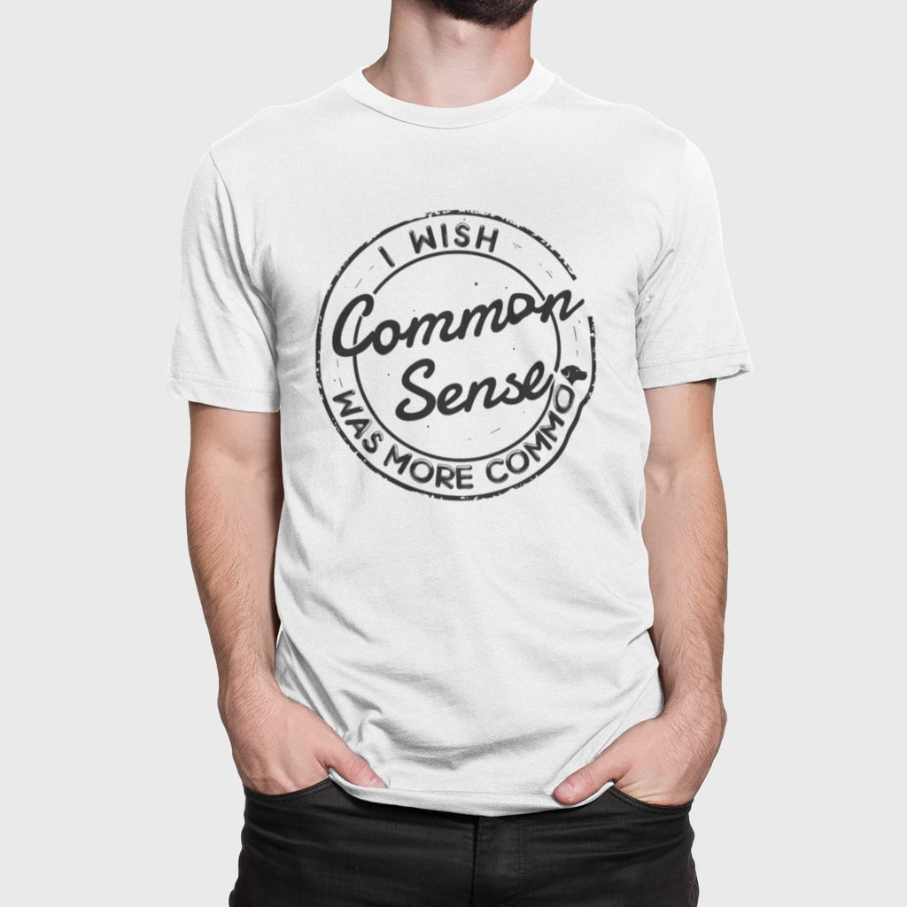 I Wish Common Sense Was More Common Funny Sarcastic T-Shirt Unisex Graphic Tee