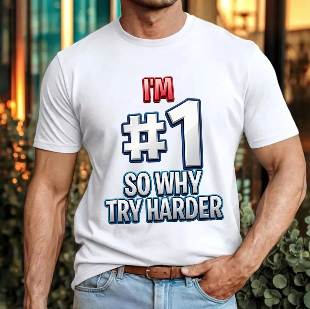 I’m #1 So Why Try Harder Funny Lazy Humor T Shirt Sarcastic Quote Unisex Tee Top
