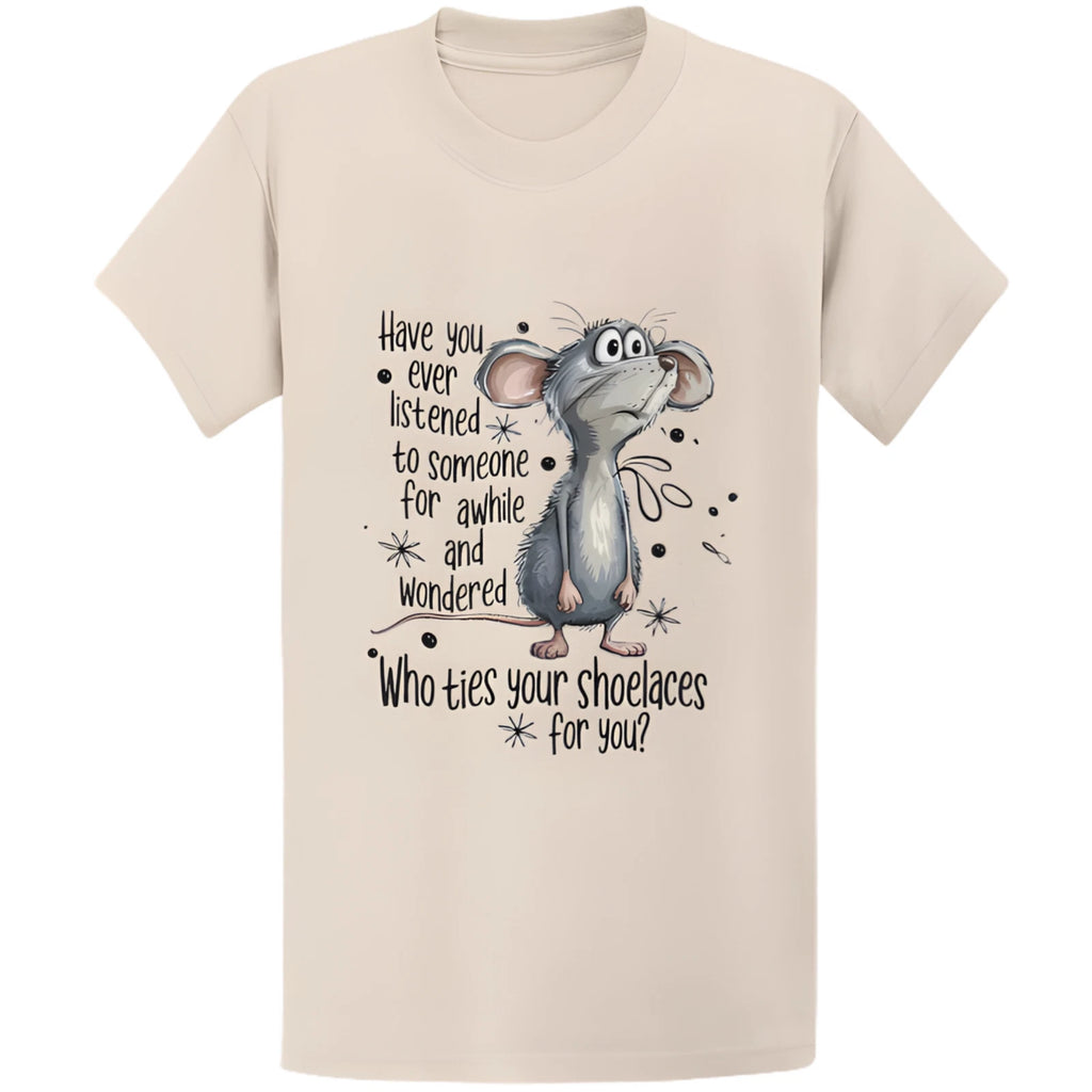 Have You Ever Listened To Someone Wondered T-Shirt - Funny Sarcastic Gift Tee