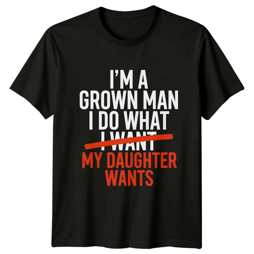 Im A Grown Man I Mens T-Shirt Father Daughter Family Fathers Day Gift For Him