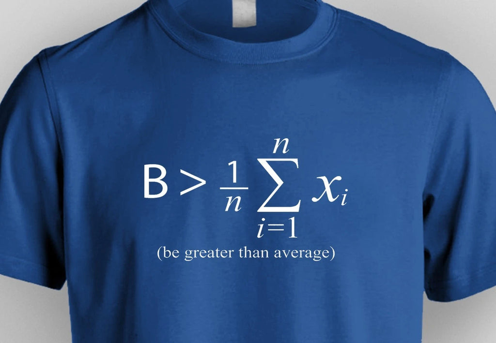 Be Greater Than Average Math T-Shirt | Funny Mathematics Nerd Gift