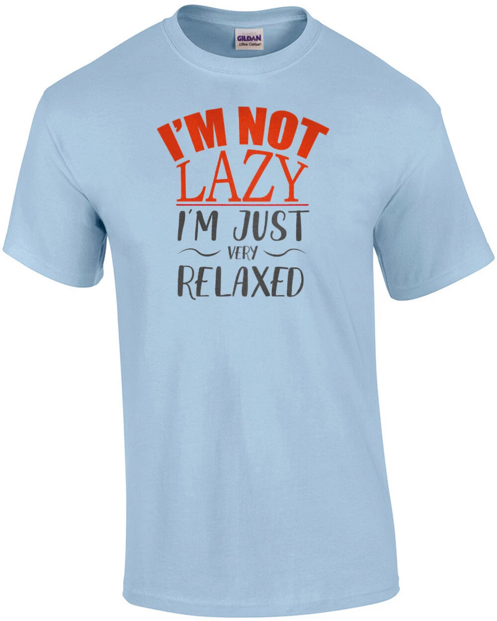 I'm not lazy - I'm just very relaxed - funny t-shirt