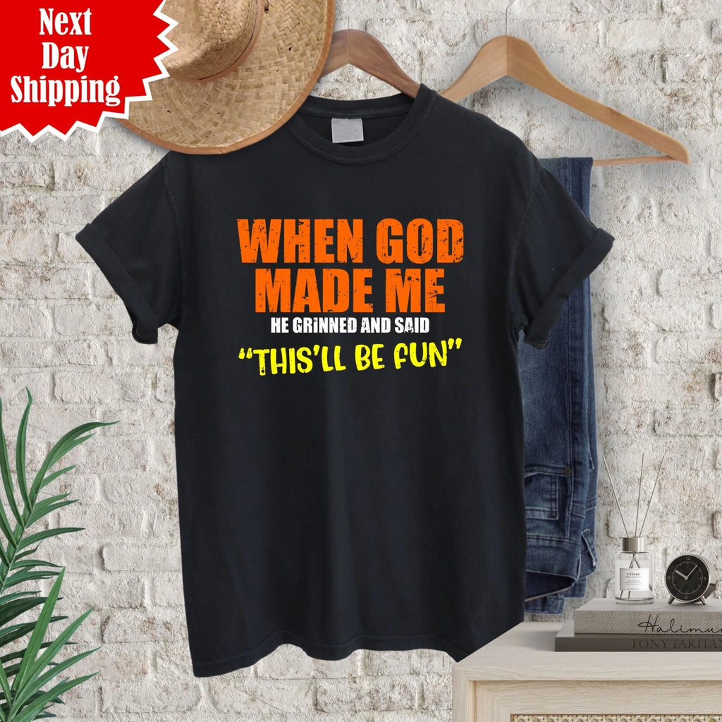 When God Made Me He Grinned And Said This'll Be Printed Funny Sarcastic T Shirt