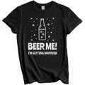 Beer Me I'm Getting Married Funny Bachelor Party Shirt
