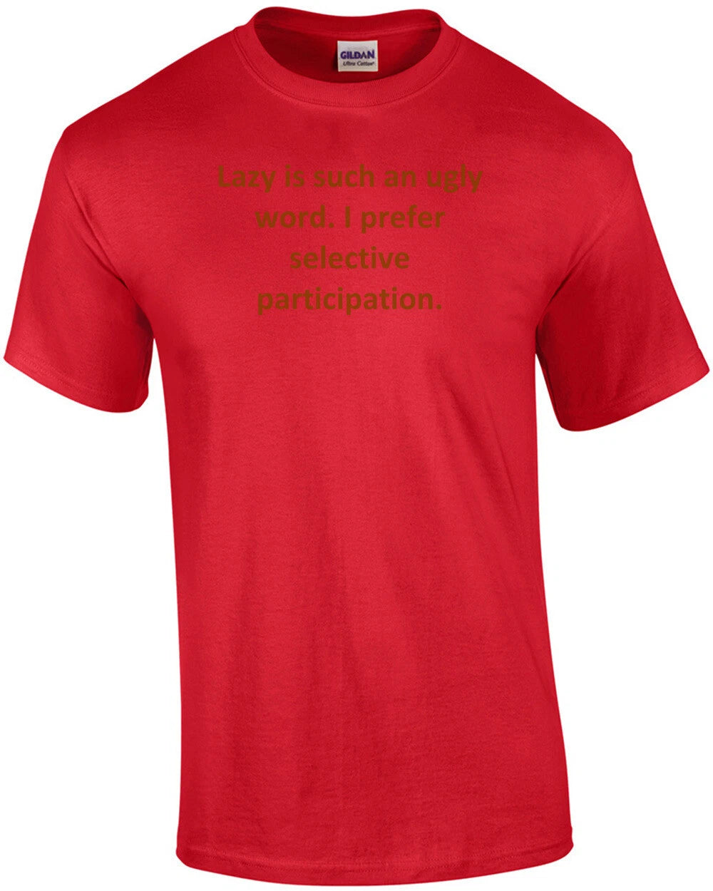 Lazy is such an ugly word. I prefer selective participation. Shirt