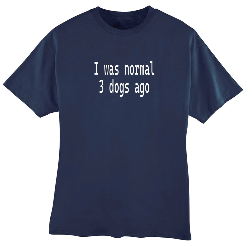 I Was Normal 3 Dogs Ago Personalize T-Shirt