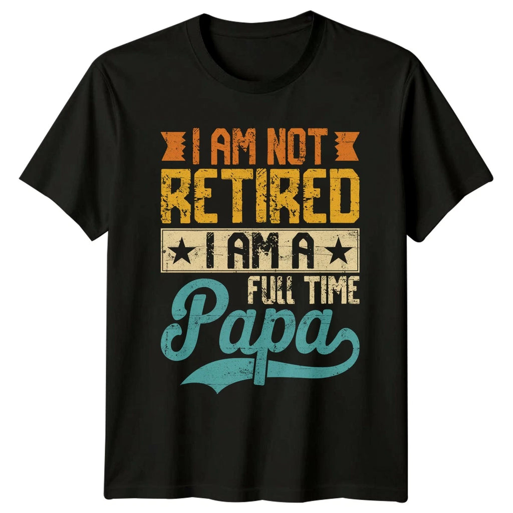 I Am Not Retired I Mens T-Shirt Papa Retirement Fathers Day Gift For Him